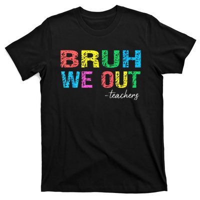 Bruh We Out Teachers End Of School Year Teacher Summer T-Shirt