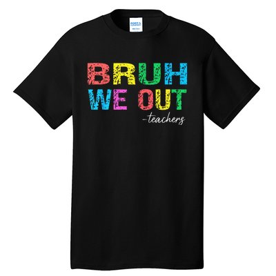 Bruh We Out Teachers End Of School Year Teacher Summer Tall T-Shirt