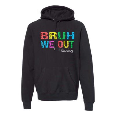 Bruh We Out Teachers End Of School Year Teacher Summer Premium Hoodie