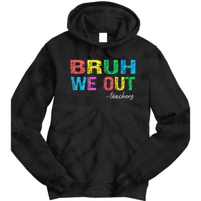 Bruh We Out Teachers End Of School Year Teacher Summer Tie Dye Hoodie