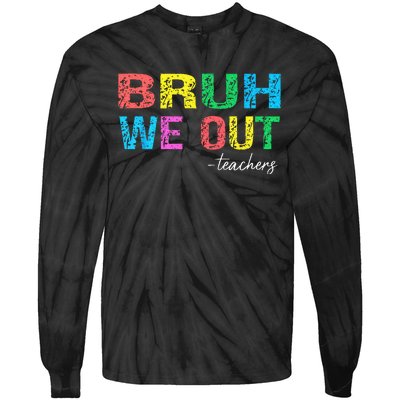 Bruh We Out Teachers End Of School Year Teacher Summer Tie-Dye Long Sleeve Shirt