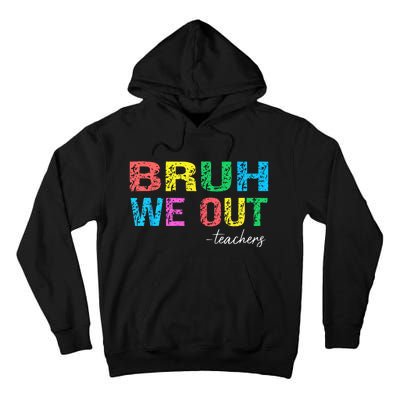 Bruh We Out Teachers End Of School Year Teacher Summer Tall Hoodie