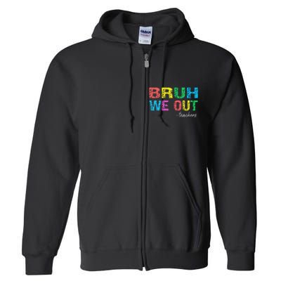 Bruh We Out Teachers End Of School Year Teacher Summer Full Zip Hoodie