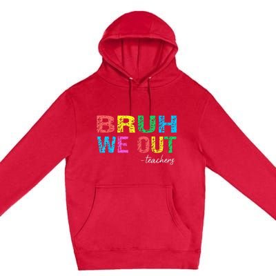 Bruh We Out Teachers End Of School Year Teacher Summer Premium Pullover Hoodie