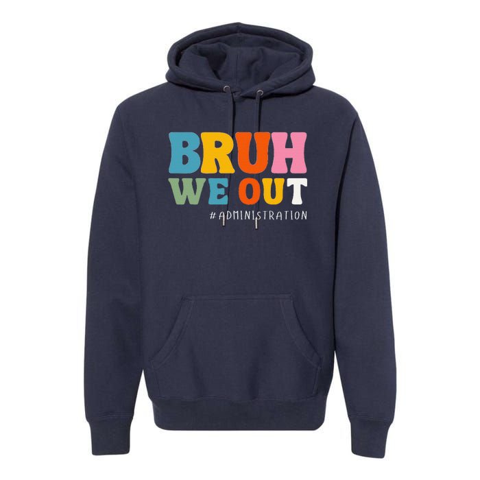 Bruh We Out Administration Happy Last Day School Premium Hoodie