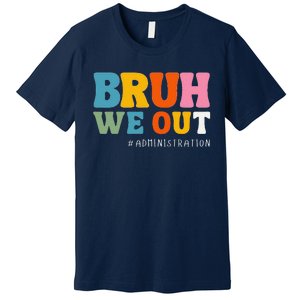 Bruh We Out Administration Happy Last Day School Premium T-Shirt