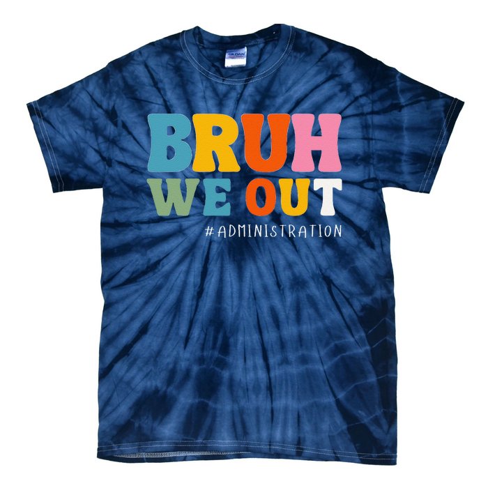 Bruh We Out Administration Happy Last Day School Tie-Dye T-Shirt