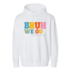 Bruh We Out Administration Happy Last Day School Garment-Dyed Fleece Hoodie