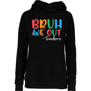 Bruh We Out Teacher Summer Last Day Of School Year Gift Womens Funnel Neck Pullover Hood