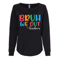 Bruh We Out Teacher Summer Last Day Of School Year Gift Womens California Wash Sweatshirt