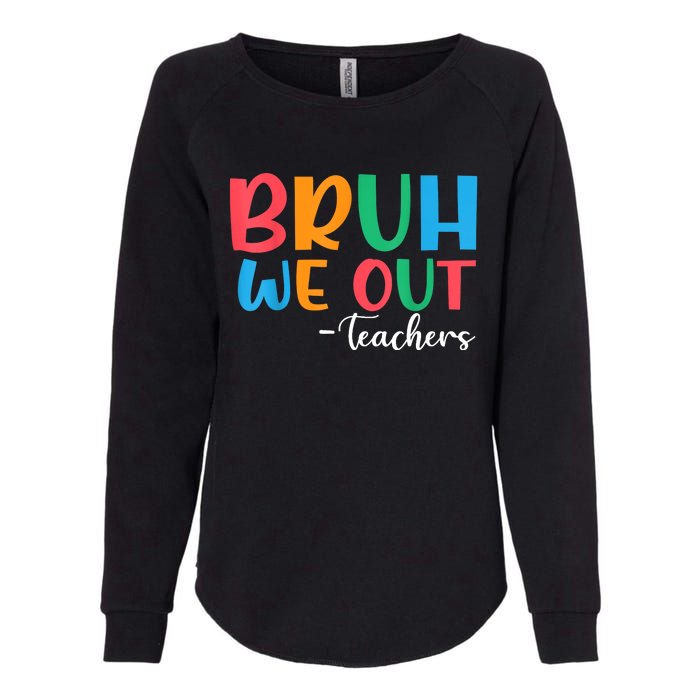 Bruh We Out Teacher Summer Last Day Of School Year Gift Womens California Wash Sweatshirt