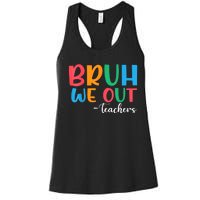 Bruh We Out Teacher Summer Last Day Of School Year Gift Women's Racerback Tank