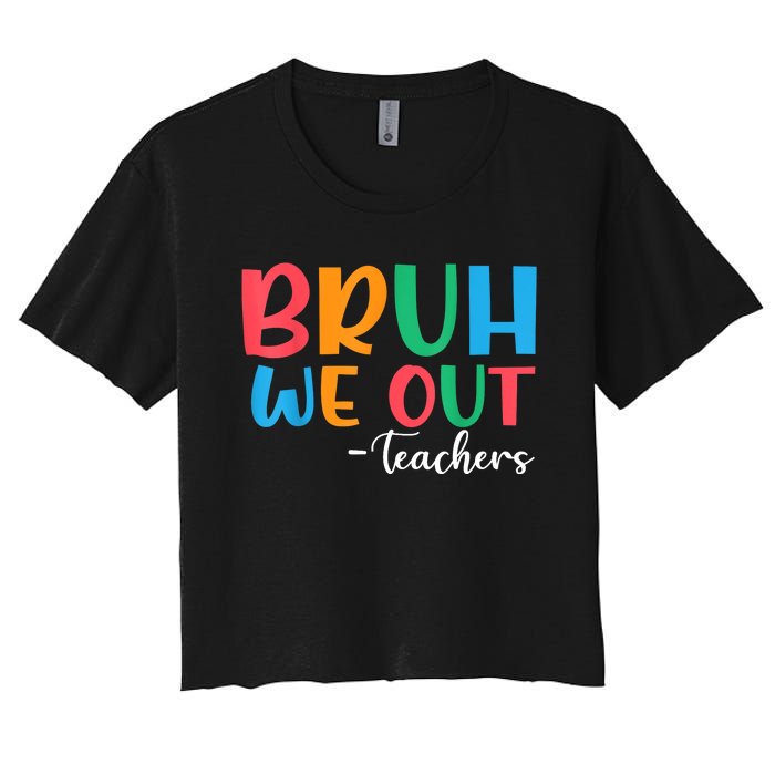 Bruh We Out Teacher Summer Last Day Of School Year Gift Women's Crop Top Tee