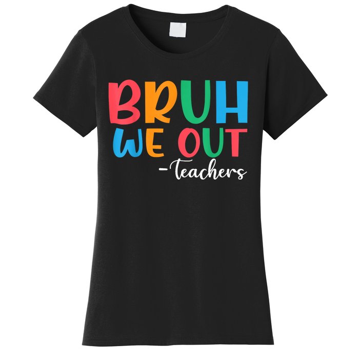 Bruh We Out Teacher Summer Last Day Of School Year Gift Women's T-Shirt