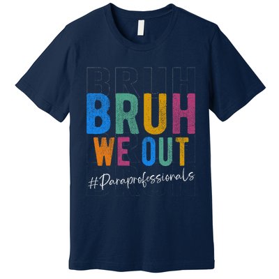 Bruh We Out Paraprofessionals Retro Last Day Of School Premium T-Shirt