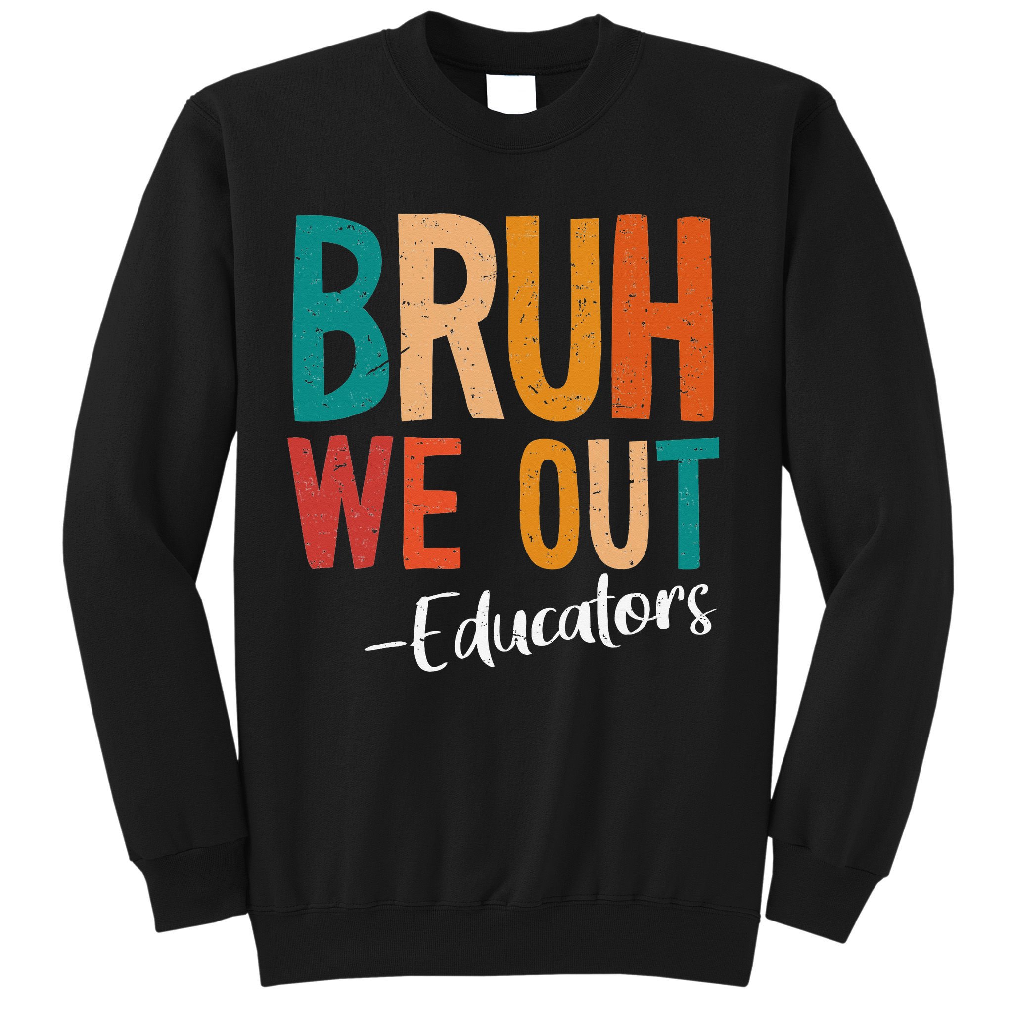 Bruh We Out Educators Last Day Of School 2025 Teacher Sweatshirt
