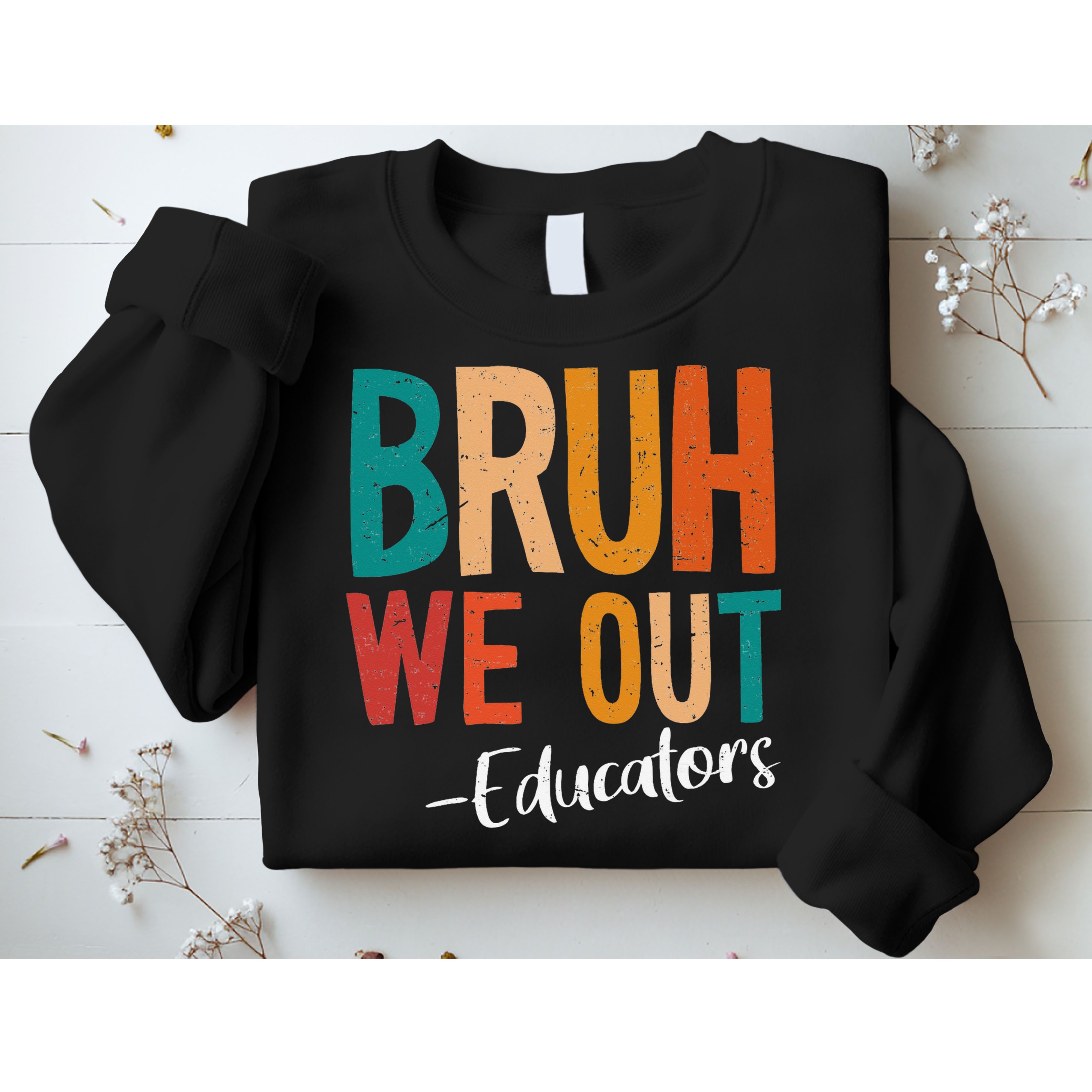 Bruh We Out Educators Last Day Of School 2025 Teacher Sweatshirt