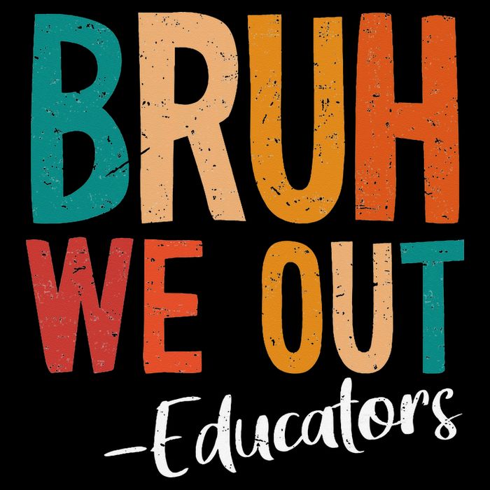 Bruh We Out Educators Last Day Of School 2025 Teacher Sweatshirt