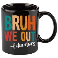 Bruh We Out Educators Last Day Of School 2025 Teacher 11oz C Handle Ceramic Mug