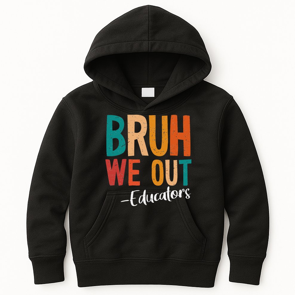 Bruh We Out Educators Last Day Of School 2025 Teacher Kids Hoodie