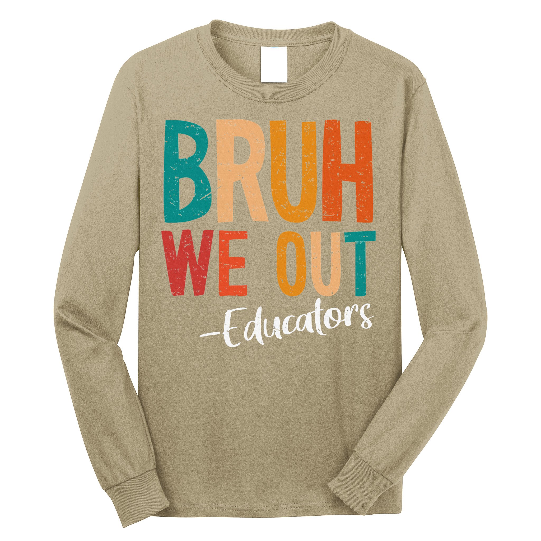 Bruh We Out Educators Last Day Of School 2025 Teacher Long Sleeve Shirt