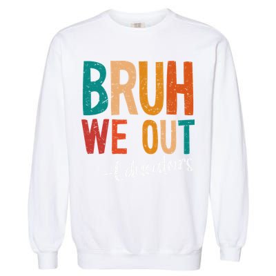 Bruh We Out Educators Last Day Of School 2025 Teacher Garment-Dyed Sweatshirt