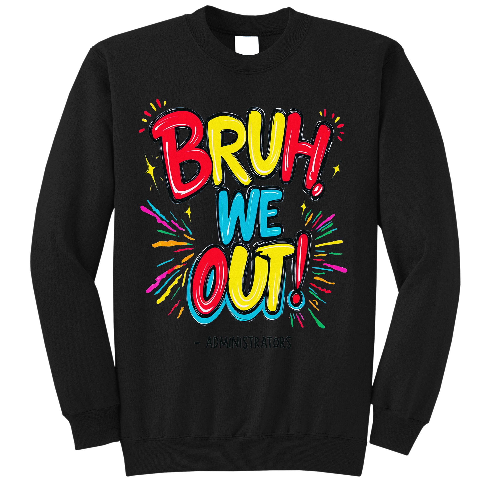 Bruh We Out Administrators Funny Happy Last Day Of School Sweatshirt