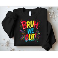 Bruh We Out Administrators Funny Happy Last Day Of School Sweatshirt