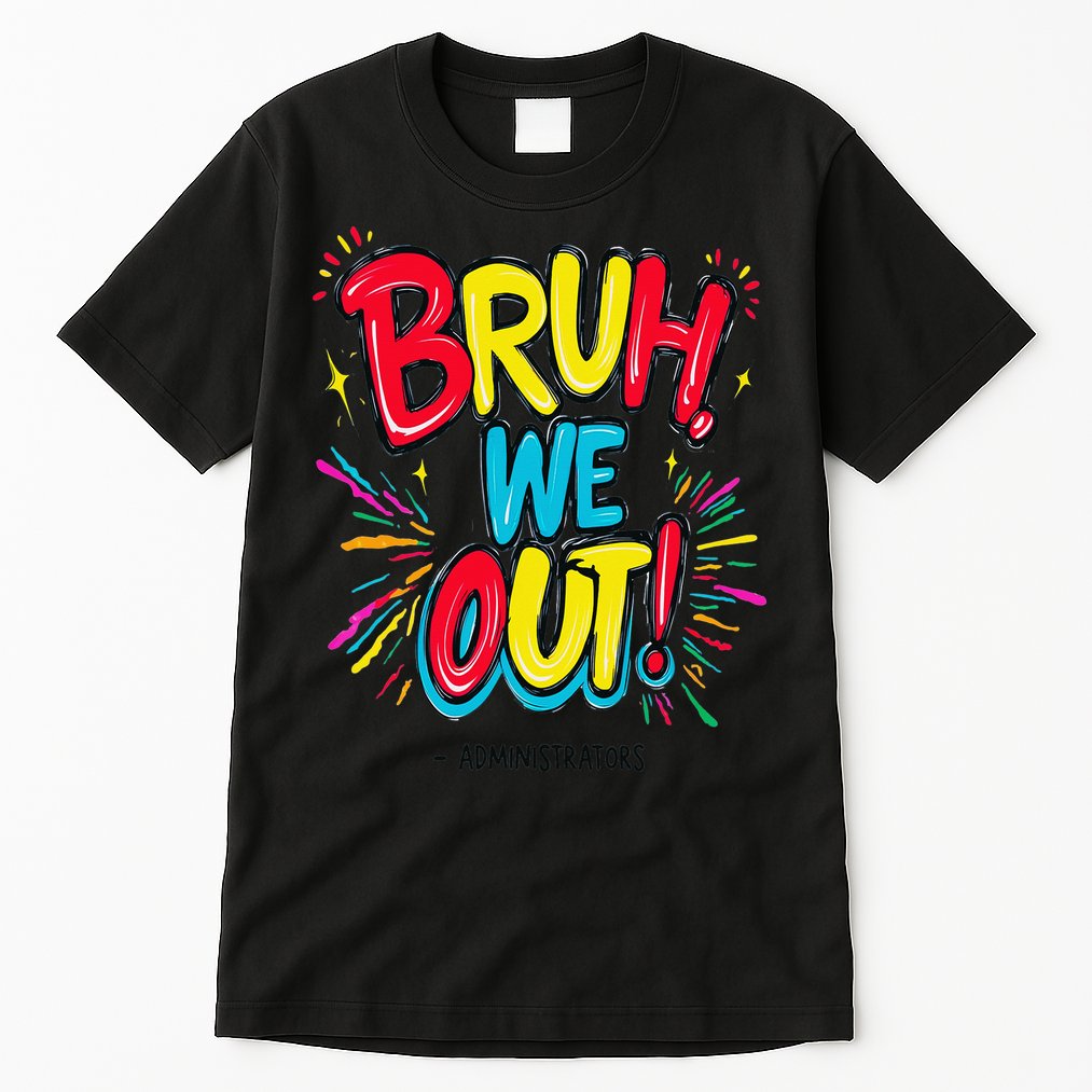 Bruh We Out Administrators Funny Happy Last Day Of School Tall T-Shirt