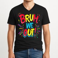 Bruh We Out Administrators Funny Happy Last Day Of School V-Neck T-Shirt