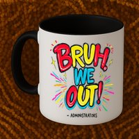 Bruh We Out Administrators Funny Happy Last Day Of School Mug