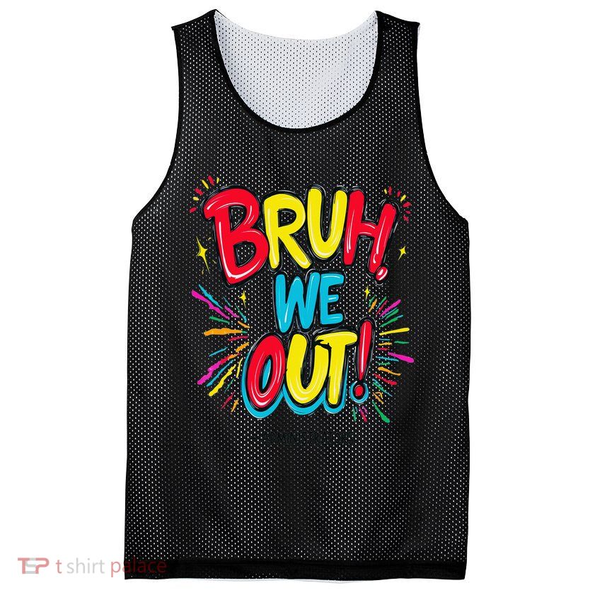 Bruh We Out Administrators Funny Happy Last Day Of School Mesh Reversible Basketball Jersey Tank