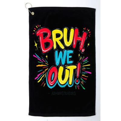 Bruh We Out Administrators Funny Happy Last Day Of School Golf Towel
