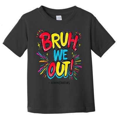 Bruh We Out Administrators Funny Happy Last Day Of School Toddler T-Shirt