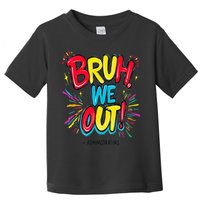 Bruh We Out Administrators Funny Happy Last Day Of School Toddler T-Shirt