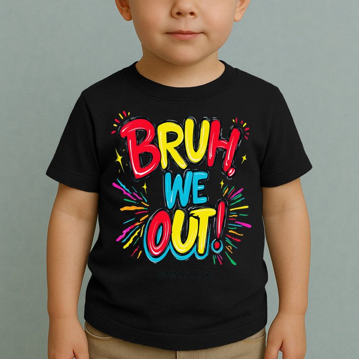 Bruh We Out Administrators Funny Happy Last Day Of School Toddler T-Shirt