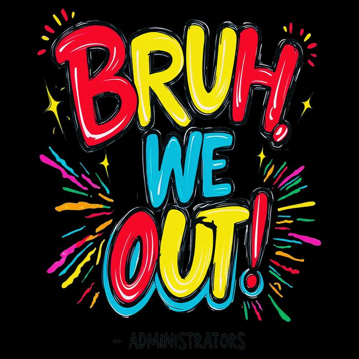 Bruh We Out Administrators Funny Happy Last Day Of School Toddler T-Shirt