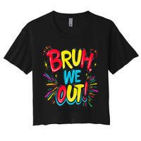 Bruh We Out Administrators Funny Happy Last Day Of School Crop Top