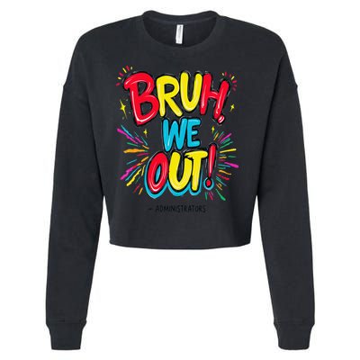 Bruh We Out Administrators Funny Happy Last Day Of School Cropped Pullover Crew