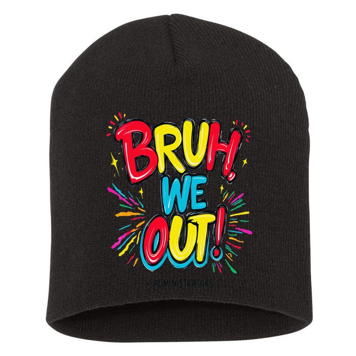 Bruh We Out Administrators Funny Happy Last Day Of School Short Acrylic Beanie