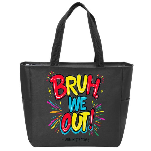 Bruh We Out Administrators Funny Happy Last Day Of School Zip Tote Bag