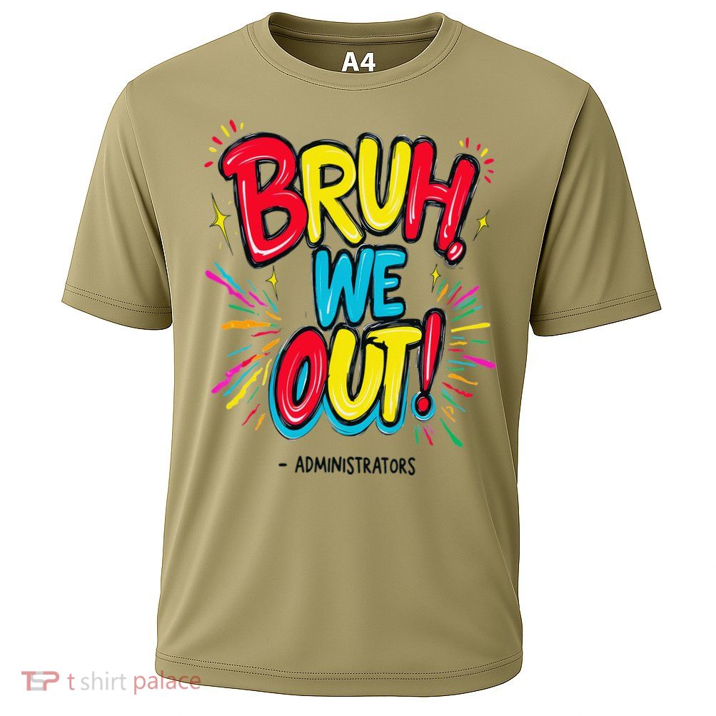Bruh We Out Administrators Funny Happy Last Day Of School Performance Shirt