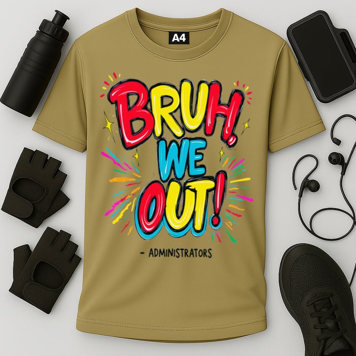 Bruh We Out Administrators Funny Happy Last Day Of School Performance Shirt
