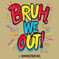 Bruh We Out Administrators Funny Happy Last Day Of School Button