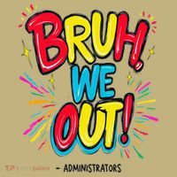 Bruh We Out Administrators Funny Happy Last Day Of School Magnet