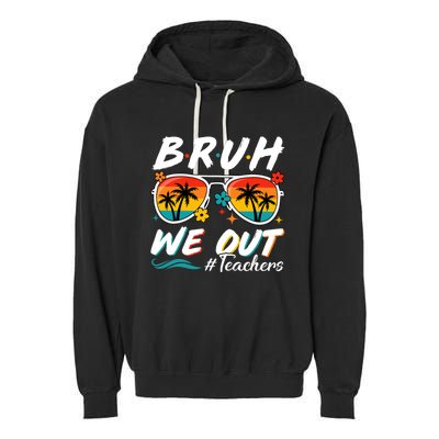 Bruh We Out Teachers School Out Summer Break Garment-Dyed Fleece Hoodie