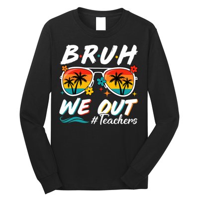 Bruh We Out Teachers School Out Summer Break Long Sleeve Shirt