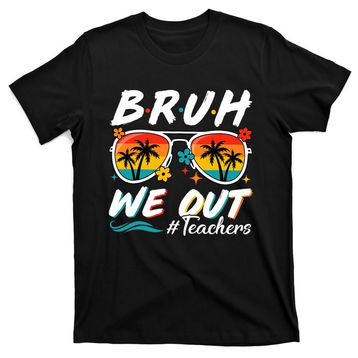 Bruh We Out Teachers School Out Summer Break T-Shirt