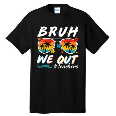 Bruh We Out Teachers School Out Summer Break Tall T-Shirt