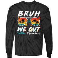 Bruh We Out Teachers School Out Summer Break Tie-Dye Long Sleeve Shirt